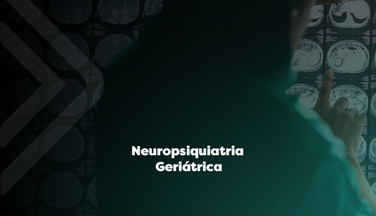 Neuropsiquiatria Geriátrica